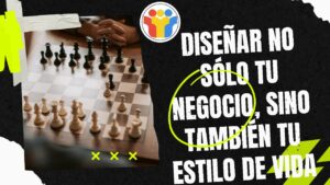 Diseñar no sólo tu negocio, sino también tu estilo de vida