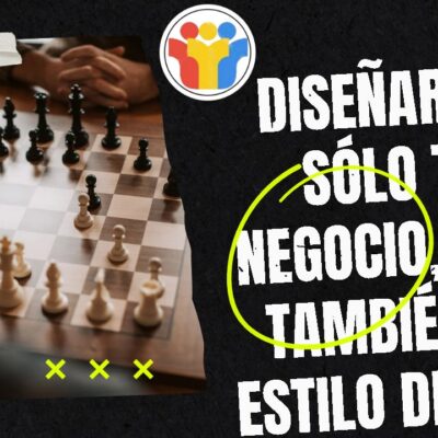 Diseñar no sólo tu negocio, sino también tu estilo de vida