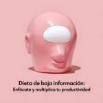 Dieta de baja información: Enfócate y multiplica tu productividad