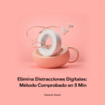 Elimina distracciones digitales: Método comprobado en 5 min